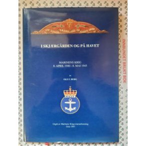 Ole F. Berg - I skjrgrden og p havet. Marinens krig 8. april1940 - 8. mai 1945