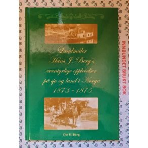 Ole H. Berg - Landmler Hans J. Berg's eventyrlige opplevelser p sj og land i Norge 1873-1875