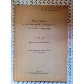 Om revisjon av den kommunale inndeling m. v. Prinsipielle retningslinjer Innstilling II Oslo 1952