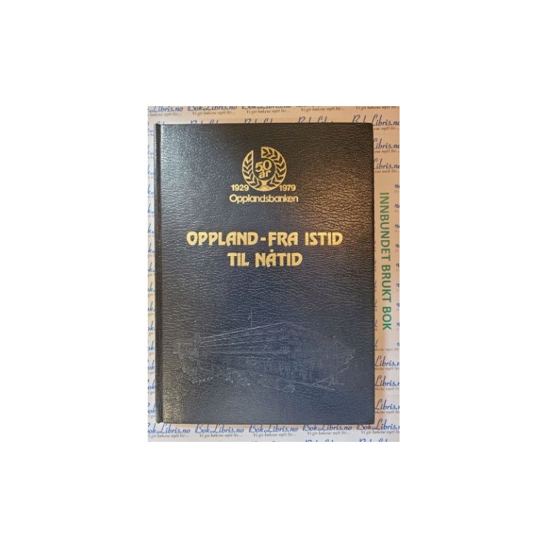 Oppland - Fra istid til ntid. Opplandsbanken 1929 - 1979 (Innb.)