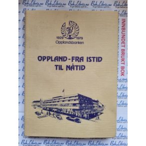 Oppland - Fra istid til ntid. Opplandsbanken 1929 - 1979