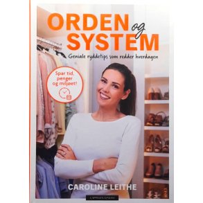 Orden og system: Geniale ryddetips som redder hverdagen � Caroline Leithe �  Innbundet