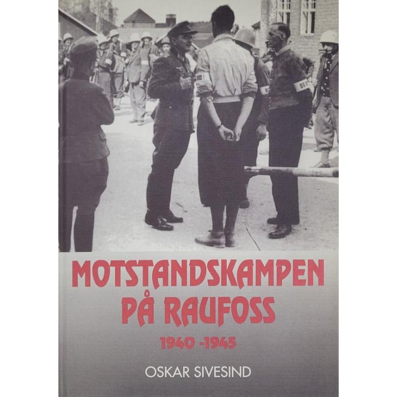 Oskar Sivesind - Motstandskampen p Raufoss 1940-1945