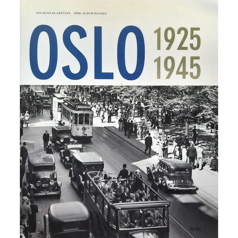 Oslo 1925-1945 � Jon Gunnar Arntzen og Stig-Audun Hansen � Innbundet