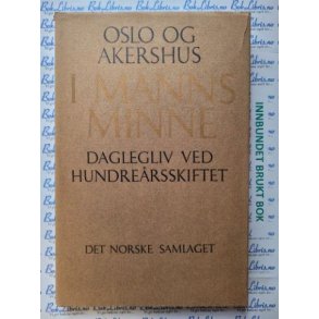 Oslo og Akershus i manns minne - Daglegliv ved hundrersskiftet (Innbundet)