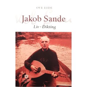 Ove Eide - Jakob Sande Liv Dikting (Innbundet)