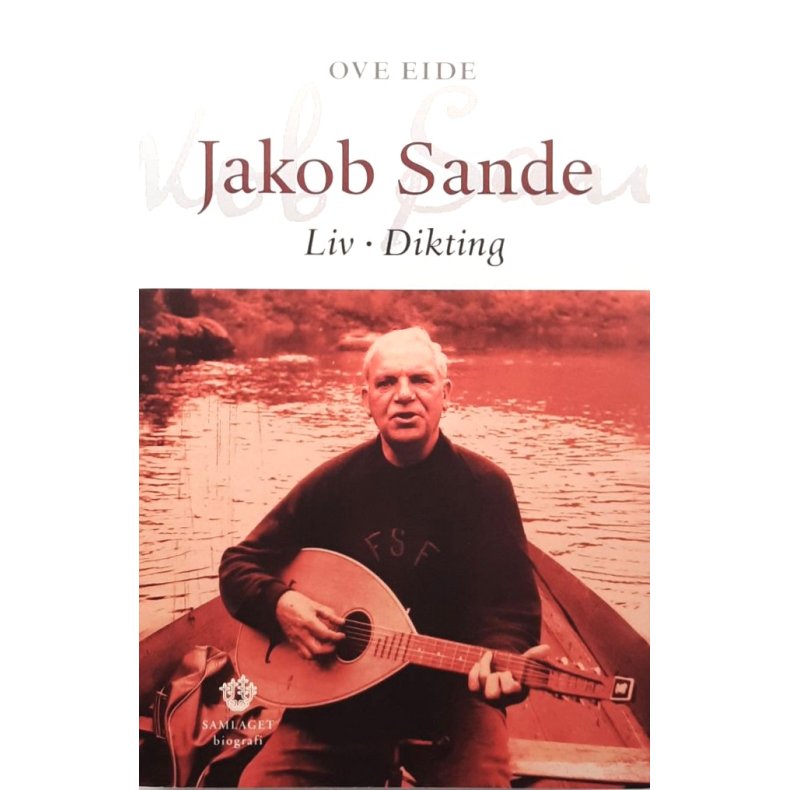 Ove Eide - Jakob Sande Liv Dikting (Innbundet)