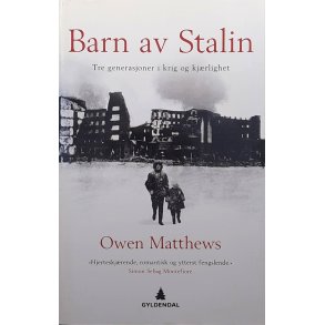 Owen Matthews - Barn av Stalin - tre generasjoner i krig og kjrlighet