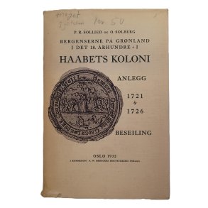 P. R. Sollied og O. Solberg - Bergenserne p Grnland i det 18. rhundre + I Haabets koloni