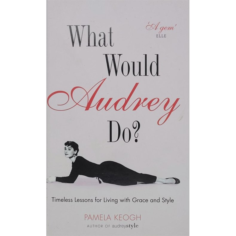 Pamela Keogh - What Would Audrey Do?