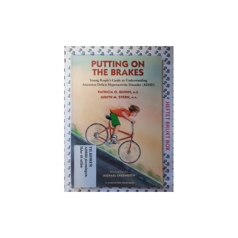 Patricia O. Quinn and Judith M. Stern - Putting on the brakes: Guide to understanding ADHD