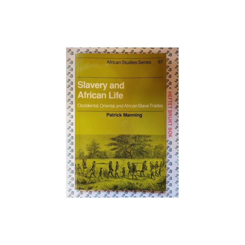 Patrick Manning - Slavery and African Life: Occidental, Oriental, and African Slave Trades