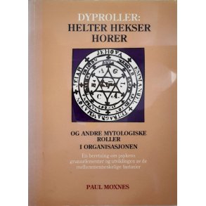 Paul Moxnes - Dyproller: Helter, hekser, horer og andre mytologiske roller i organisasjonen