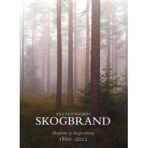 Paul Tage Halberg - Skogbrand Skogbruk og skogforsikring 1860-2012