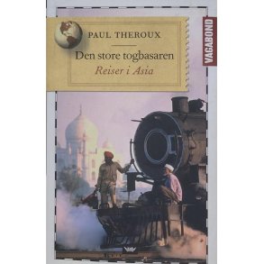 Paul Theroux - Den store togbasaren - Reiser i Asia (Innb.)
