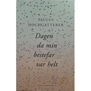 Paulus Hochgatterer - Dagen da min bestefar var helt