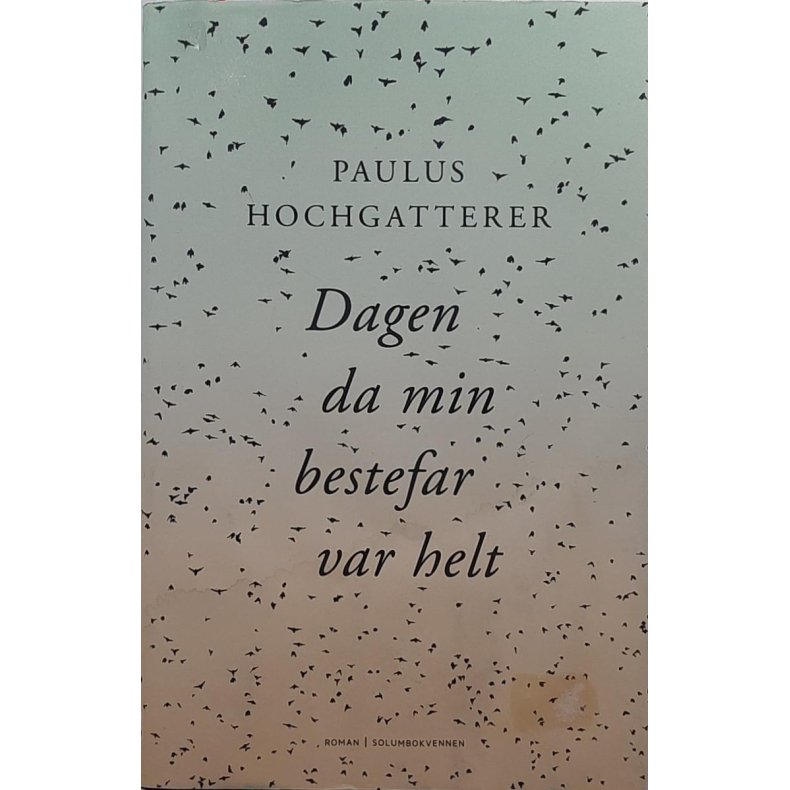 Paulus Hochgatterer - Dagen da min bestefar var helt