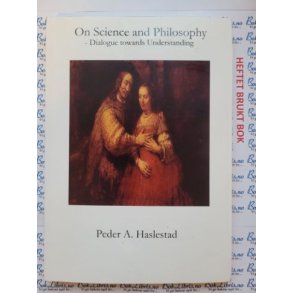 Peder A. Haslestad - On Science and Philosophy - Dialogue towards Understanding