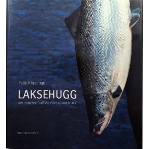 Pelle Klippinge - Laksehugg - om moderne fluefiske etter atlantiske slv (Innbundet)