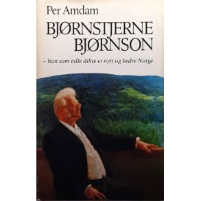 Bj�rnstjerne Bj�rnson: han som ville dikte et nytt og bedre Norge