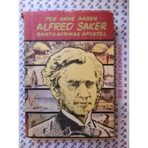 Per Arne Aasen - Alfred Saker - Bantu-Afrikas Apostel