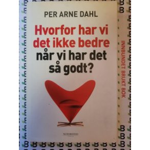 Per Arne Dahl - Hvorfor har vi det ikke bedre nr vi har det s godt?