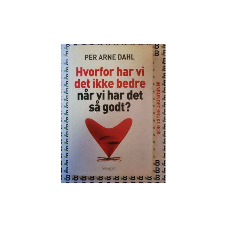 Per Arne Dahl - Hvorfor har vi det ikke bedre nr vi har det s godt?