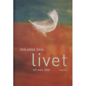 Per Arne Dahl - Livet vil oss noe (Innb.)