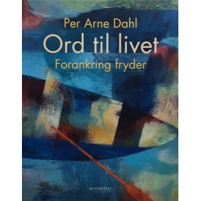 Per Arne Dahl - Ord til livet: Forankring fryder (Innb.)