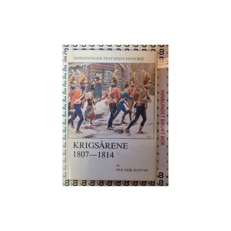 Per Erik Rastad - Kongsvinger festnings historie - Krigsrene 1807-1814