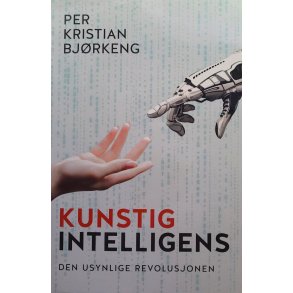Per Kristian Bjrkeng - Kunstig intelligens - Den usynlige revolusjonen