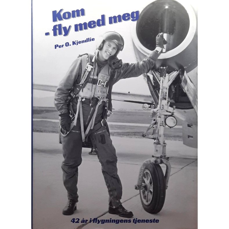 Per O. Kjendlie - Kom - fly med meg - 42 r i flygningens tjeneste (Innbundet)
