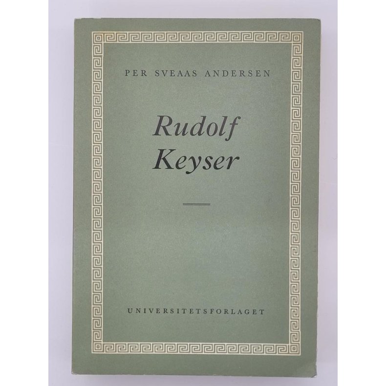 Per Sveaas Andersen - Rudolf Keyser. Embetsmann og historiker