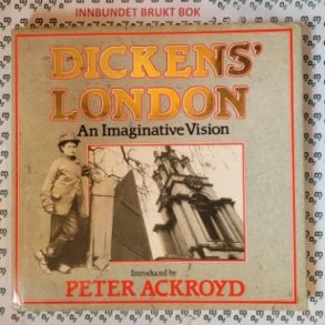 Peter Ackroyd - Dickens' London: An Imaginative Vision