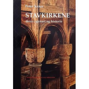Peter Anker - Stavkirkene deres egenart og historie (Heftet)
