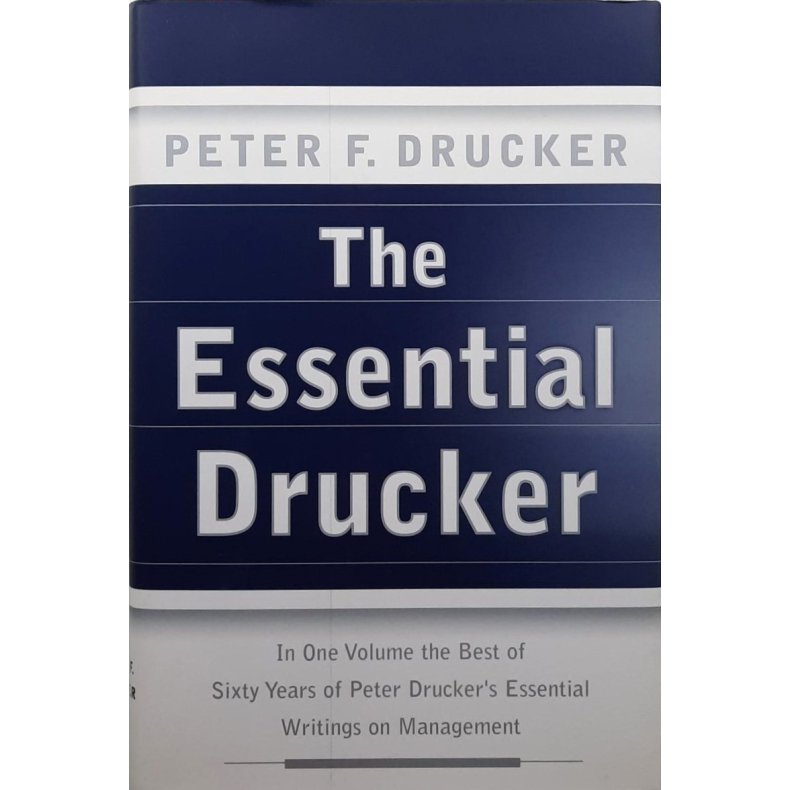 Peter F. Drucker - The Essential Drucker