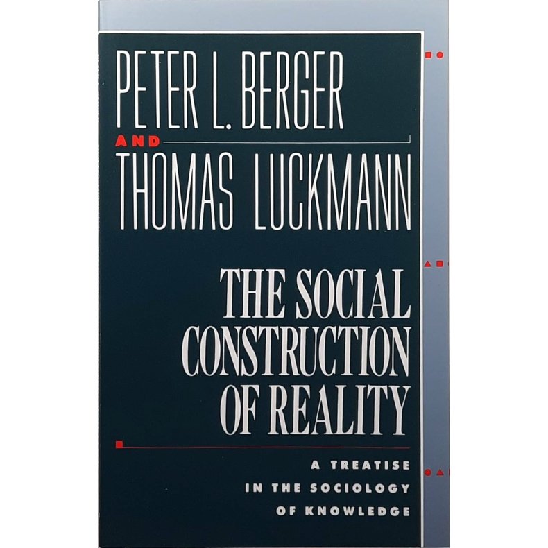 Peter L. Berger and Thomas Luckmann - The Social Construction of Reality - Heftet