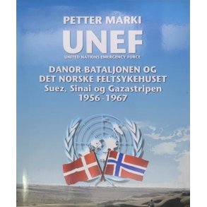 Petter Marki - UNEF - DANOR-bataljonen og det norske feltsykehuset : Suez, Sinai og Gazastripen