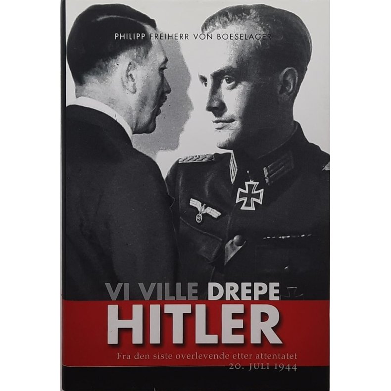 Philipp Freiherr von Boeselager - Vi ville drepe Hitler - fra den siste overlevende etter attentatet