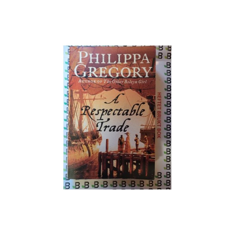 Philippa Gregory - A respectable Trade