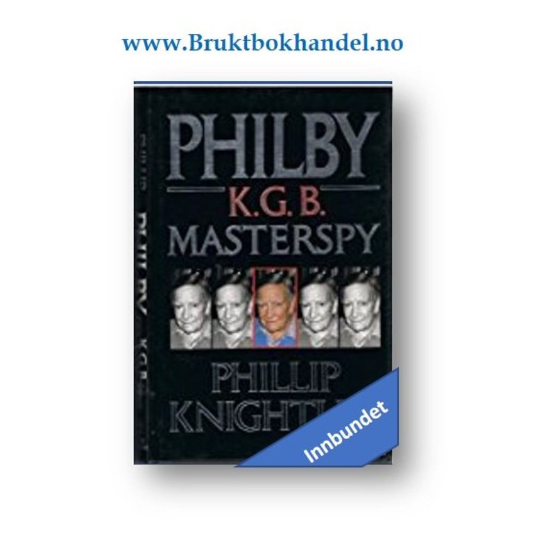 Phillip Knightley - Philby K.G.B. Master Spy