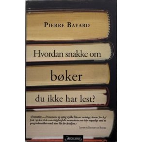 Pierre Bayard - Hvordan snakke om b�ker du ikke har lest? (Innbundet)