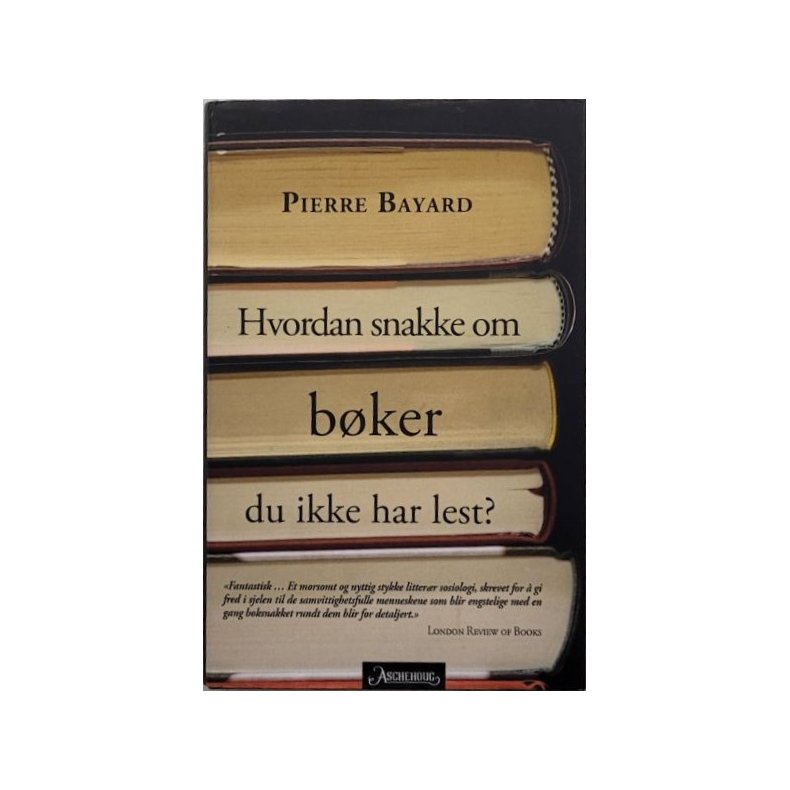 Pierre Bayard - Hvordan snakke om b�ker du ikke har lest? (Innbundet)