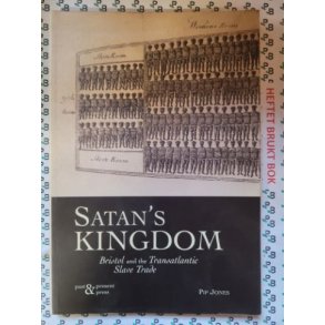 Pip Jones - Satan's Kingdom: Bristol and the Transatlantic Slave Trade