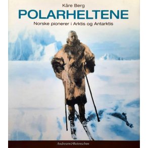 Polarheltene, Norske pionerer i Arktis og Antarktis - Bruktbok - Innbundet 
