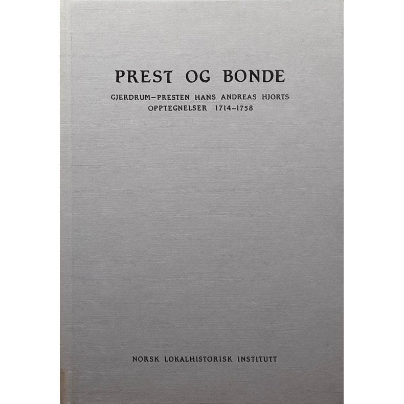 Prest og bonde - Gjerdrum-presten Hans Andreas Hjorts opptegnelser 1714-1758