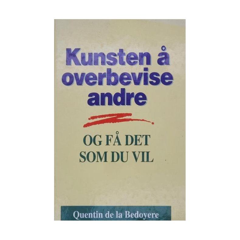 Quentin de la Bedoyere - Kunsten  overbevise andre og f det som du vil