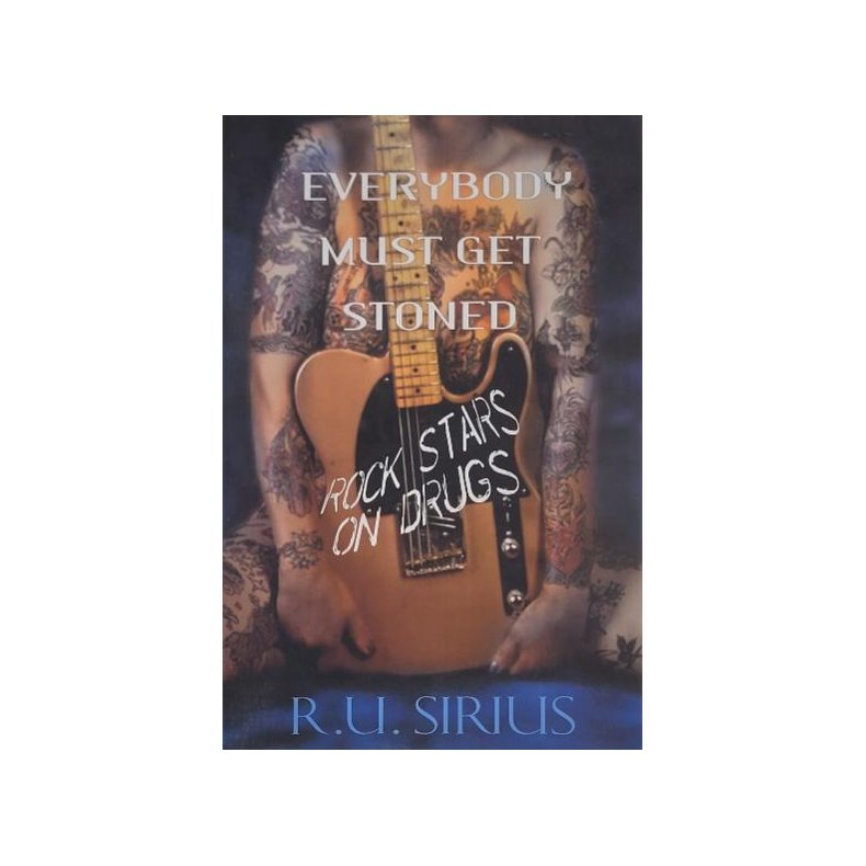 R. U. Sirius - Everybody Must Get Stoned: Rock Stars on Drugs