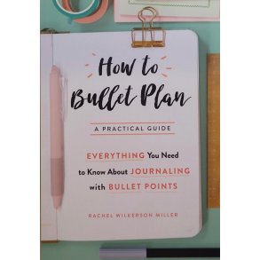 Rachel Wilkerson Miller - How To Bullet Plan