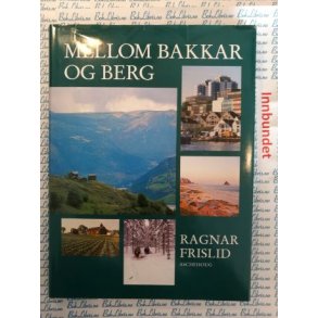 Mellom bakkar og berg � Ragnar Frislid � Bruktbok � Innbundet